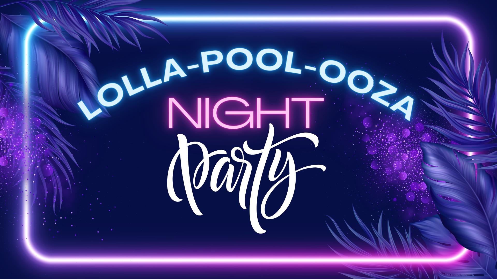Lolla-Pool-Ooza Night Party